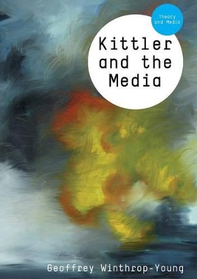 Kittler and the Media by Geoffrey Winthrop-Young