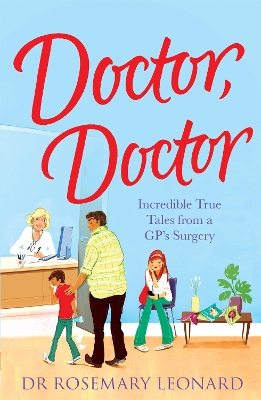 Doctor, Doctor: Incredible True Tales From a GP's Surgery book