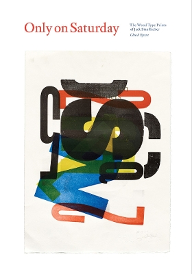 Only on Saturday: The Wood Type Prints of Jack Stauffacher book