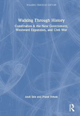 Walking Through History: Constitution & the New Government, Westward Expansion, and Civil War book