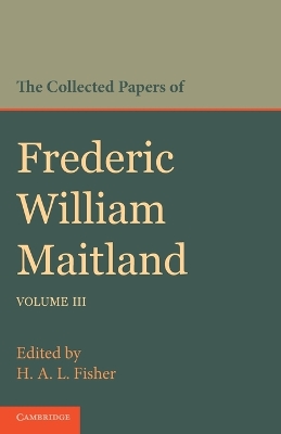 Collected Papers of Frederic William Maitland: Volume 3 book