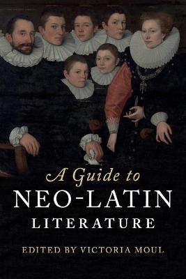 A A Guide to Neo-Latin Literature by Victoria Moul