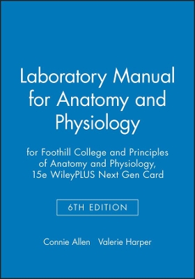 Laboratory Manual for Anatomy and Physiology 6e for Foothill College and Principles of Anatomy and Physiology, 15e WileyPLUS Next Gen Card by Connie Allen