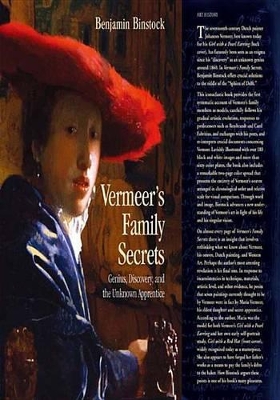 Vermeer's Family Secrets: Genius, Discovery, and the Unknown Apprentice by Benjamin Binstock