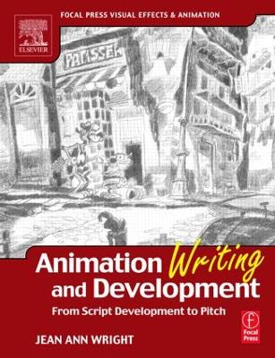 Animation Writing and Development: From Script Development to Pitch by Jean Wright