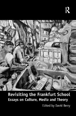 Revisiting the Frankfurt School by David Berry