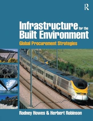 Infrastructure for the Built Environment: Global Procurement Strategies by Rodney Howes