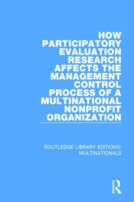 How Participatory Evaluation Research Affects the Management Control Process of a Multinational Nonprofit Organization book