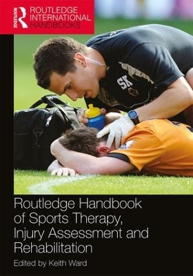 Routledge Handbook of Sports Therapy, Injury Assessment and Rehabilitation by Keith Ward