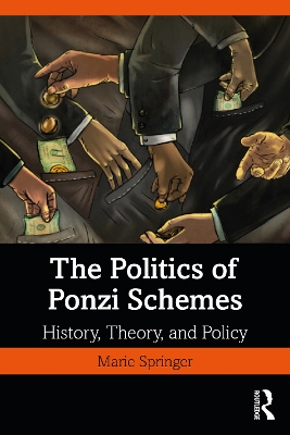 The Politics of Ponzi Schemes: History, Theory and Policy by Marie Springer