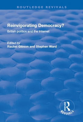 Reinvigorating Democracy?: British Politics and the Internet by Rachel K. Gibson