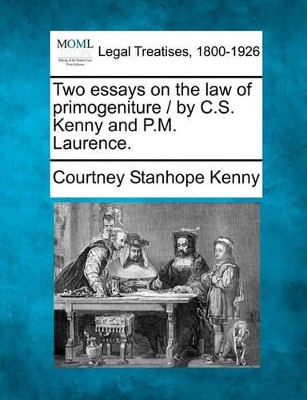 Two Essays on the Law of Primogeniture / By C.S. Kenny and P.M. Laurence. book