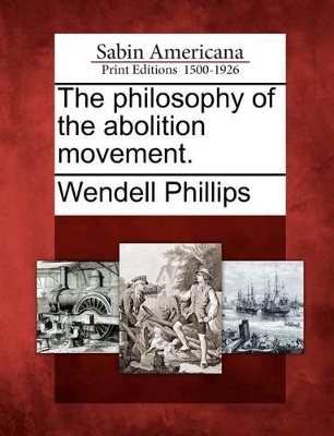 The Philosophy of the Abolition Movement. book
