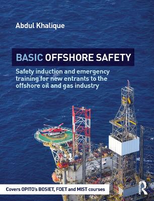 Basic Offshore Safety: Safety induction and emergency training for new entrants to the offshore oil and gas industry by Abdul Khalique