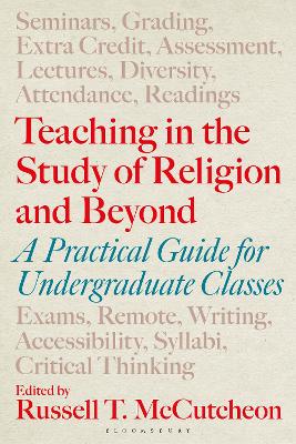 Teaching in the Study of Religion and Beyond: A Practical Guide for Undergraduate Classes by Professor Russell T. McCutcheon