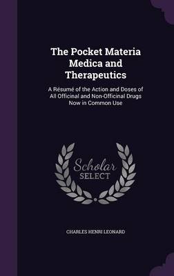 The Pocket Materia Medica and Therapeutics: A Résumé of the Action and Doses of All Officinal and Non-Officinal Drugs Now in Common Use book