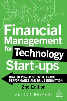 Financial Management for Technology Start-Ups: How to Power Growth, Track Performance and Drive Innovation by Alnoor Bhimani