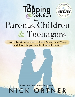 The Tapping Solution for Parents, Children & Teenagers by Nick Ortner