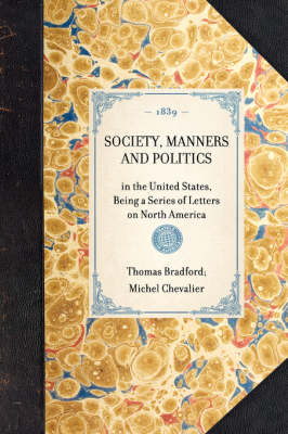 Society, Manners and Politics: In the United States, Being a Series of Letters on North America book