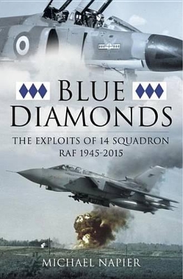 Blue Diamonds: The Exploits of 14 Squadron Raf, 1945-2015 by Michael Napier