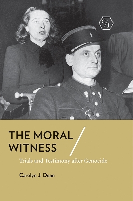 The Moral Witness: Trials and Testimony after Genocide by Carolyn J. Dean