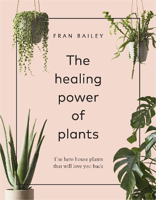 The Healing Power of Plants: The Hero House Plants that Love You Back book