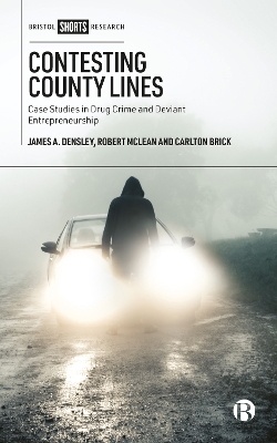 Contesting County Lines: Case Studies in Drug Crime and Deviant Entrepreneurship book