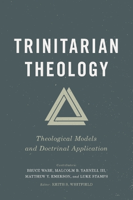 Trinitarian Theology: Theological Models and Doctrinal Application book