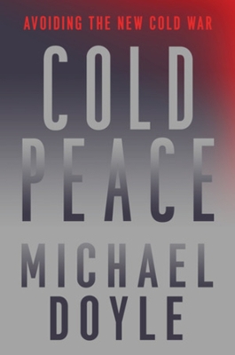 Cold Peace: Avoiding the New Cold War by Michael W. Doyle