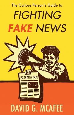 The Curious Person's Guide to Fighting Fake News book