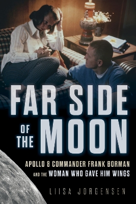 Far Side of the Moon: Apollo 8 Commander Frank Borman and the Woman Who Gave Him Wings book