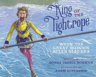 King of the Tightrope: When the Great Blondin Ruled Niagara book