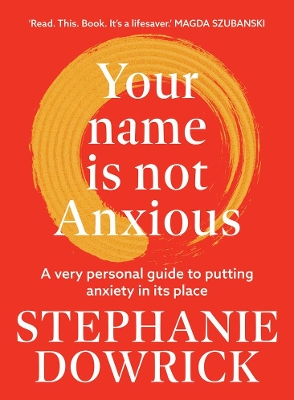 Your Name is Not Anxious: A very personal guide to putting anxiety in its place book