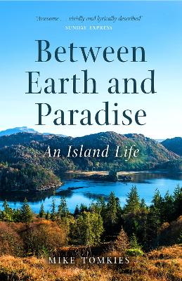 Between Earth and Paradise: An Island Life by Mike Tomkies