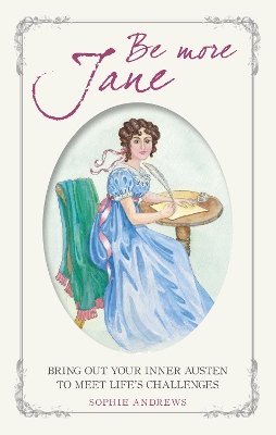 Be More Jane: Bring out Your Inner Austen to Meet Life's Challenges book