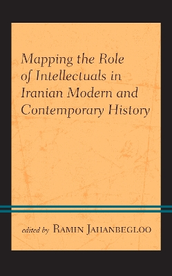 Mapping the Role of Intellectuals in Iranian Modern and Contemporary History book