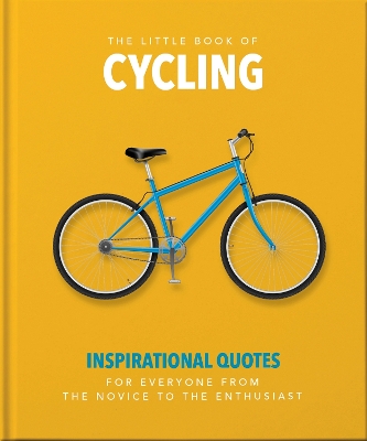 The Little Book of Cycling: Inspirational Quotes for Everyone, From the Novice to the Enthusiast book