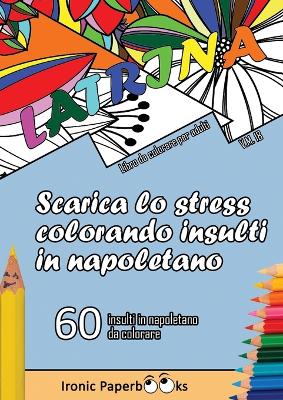 Scarica lo Stress Colorando Insulti in Napoletano: Calma la Rabbia e Scaccia Via l'Ansia Colorando Senza Dire Parolacce o Insulti. 60 Insulti da Colorare in Napoletano book