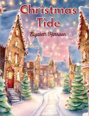 Christmas-Tide: The Place of Toys in the Education, Santa Claus and more book