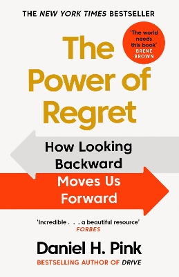 The Power of Regret: How Looking Backward Moves Us Forward by Daniel H Pink