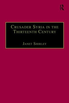 Crusader Syria in the Thirteenth Century by Janet Shirley