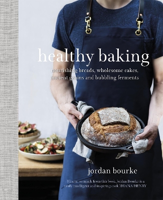 Healthy Baking: Nourishing breads, wholesome cakes, ancient grains and bubbling ferments book