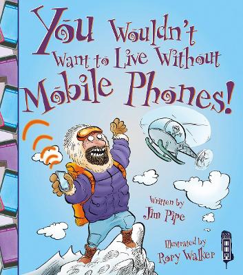 You Wouldn't Want To Live Without Mobile Phones! book