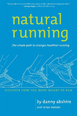 Natural Running: The Simple Path to Stronger, Healthier Running by Danny Abshire