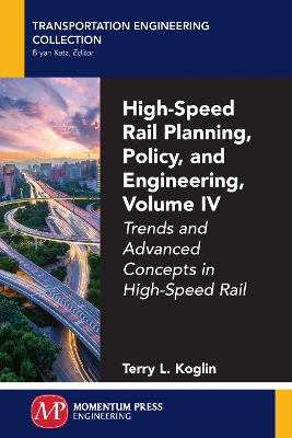 High-Speed Rail Planning, Policy, and Engineering, Volume IV book