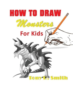 How to Draw Monsters for Kids: Step by Step Techniques 100 Pages book