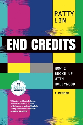 End Credits: How I Broke Up with Hollywood by Patty Lin