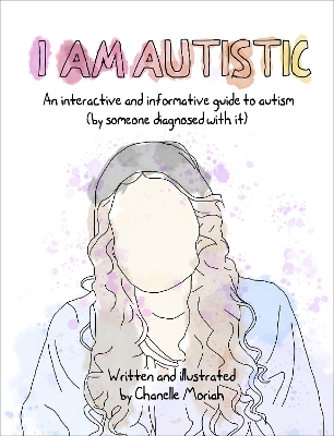 I Am Autistic: An interactive and informative guide to autism (by someone diagnosed with it) book