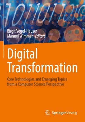 Digital Transformation: Core Technologies and Emerging Topics from a Computer Science Perspective by Birgit Vogel-Heuser