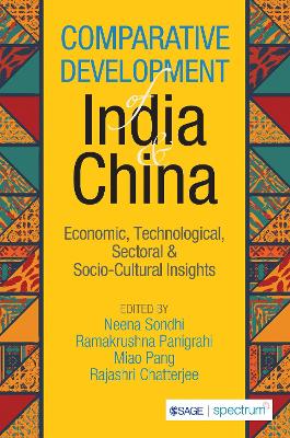 Comparative Development of India & China: Economic, Technological, Sectoral & Socio-cultural Insights by Neena Sondhi